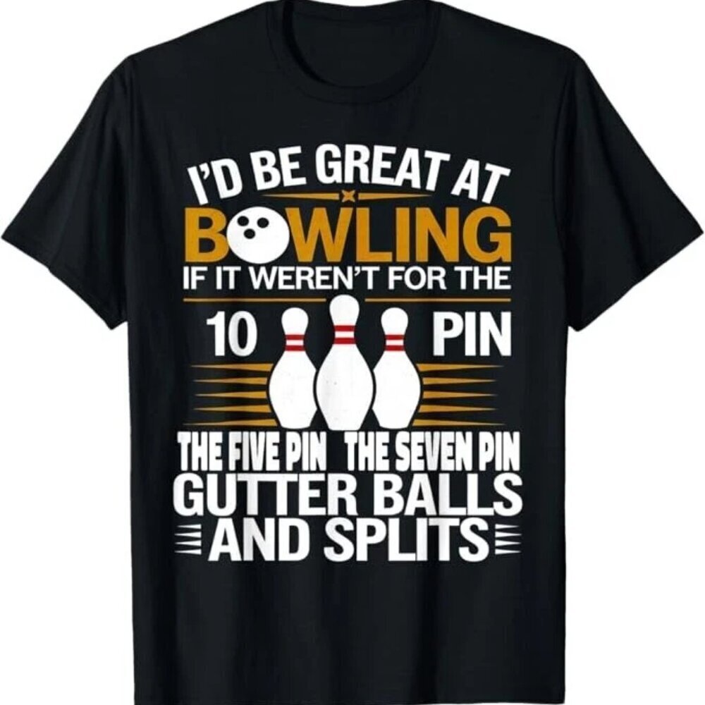Funny Saying I'd Be Great at Bowling If Seven Ten Pin T-Shirt .